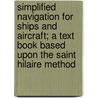 Simplified Navigation for Ships and Aircraft; A Text Book Based Upon the Saint Hilaire Method door Charles Lane Poor