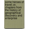 Some Heroes of Travel; Or, Chapters from the History of Geographical Discovery and Enterprise by William Henry Davenport Adams