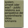 System, Umwelt oder Was? - Public Relations aus Perspektive der Systemtheorie Niklas Luhmanns door Daniel Heine