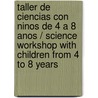 Taller de ciencias con ninos de 4 a 8 anos / Science Workshop with Children from 4 to 8 years door Sandra Irene D'Amico