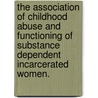 The Association Of Childhood Abuse And Functioning Of Substance Dependent Incarcerated Women. door Kelly S. Davis