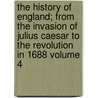 The History of England; From the Invasion of Julius Caesar to the Revolution in 1688 Volume 4 door Hume David Hume