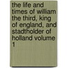 The Life and Times of William the Third, King of England, and Stadtholder of Holland Volume 1 door Viscount Arthur Dungannon