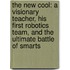 The New Cool: A Visionary Teacher, His First Robotics Team, and the Ultimate Battle of Smarts