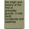 The Origin And History Of The First Or Grenadier Guards. 3 Vols. [And] Corrigenda And Addenda door Frederick William Hamilton