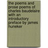 The Poems and Prose Poems of Charles Baudelaire with an Introductory Preface by James Huneker by Charles P. Baudelaire
