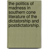 The Politics Of Madness In Southern Cone Literature Of The Dictatorship And Postdictatorship. by Dale M. Robertson