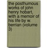 The Posthumous Works Of John Henry Hobart, With A Memoir Of His Life By W. Berrian (Volume 3) by John Henry Hobart