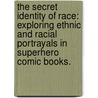 The Secret Identity Of Race: Exploring Ethnic And Racial Portrayals In Superhero Comic Books. door Lowery Anderson Iii Woodall
