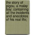The Story of Pigou, a Malay Boy; Containing All the Incidents and Anecdotes of His Real Life;