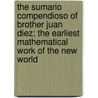 The Sumario Compendioso of Brother Juan Diez; The Earliest Mathematical Work of the New World door Juan Diez