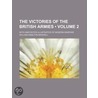 The Victories Of The British Armies (Volume 2); With Anecdotes Illustrative Of Modern Warfare door William Hamilton Maxwell