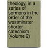 Theology, in a Series of Sermons in the Order of the Westminster Shorter Catechism (Volume 2) door John McDowell