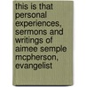 This Is That Personal Experiences, Sermons and Writings of Aimee Semple McPherson, Evangelist door Aimee Semple McPherson