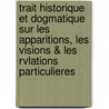 Trait Historique Et Dogmatique Sur Les Apparitions, Les Visions & Les Rvlations Particulieres by Nicolas Lenglet Dufresnoy