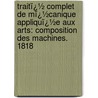 Traitï¿½ Complet De Mï¿½Canique Appliquï¿½E Aux Arts: Composition Des Machines. 1818 door J-A. Borgnis