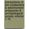 Transactions of the Cumberland & Westmorland Antiquarian & Archaeological Society Volume 1-16 door Cumberland And Westmorland Society