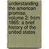 Understanding the American Promise, Volume 2: From 1865: A Brief History of the United States
