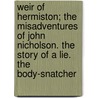 Weir of Hermiston; The Misadventures of John Nicholson. the Story of a Lie. the Body-Snatcher door Robert Louis Stevension