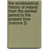 the Ecclesiastical History of Ireland from the Earliest Period to the Present Time (Volume 2) door William Dool Killen