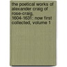 the Poetical Works of Alexander Craig of Rose-Craig, 1604-1631: Now First Collected, Volume 1 by David Laing
