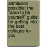 Admission Possible: The "Dare to Be Yourself" Guide for Getting Into the Best Colleges for You by Marjorie Hansen Shaevitz