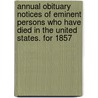 Annual Obituary Notices of Eminent Persons Who Have Died in the United States. for 1857[-1858] door Nathan Crosby
