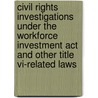Civil Rights Investigations Under The Workforce Investment Act And Other Title Vi-related Laws door Seena K. Foster