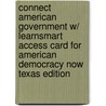 Connect American Government W/ Learnsmart Access Card for American Democracy Now Texas Edition door Jean Harris