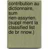 Contribution Au Dictionnaire, Sum Rien-Assyrien. (Suppl Ment La  Classified List  de Br Nnow.) door Rudolf-Ernst Brünnow