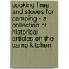 Cooking Fires and Stoves for Camping - A Collection of Historical Articles on the Camp Kitchen door Authors Various