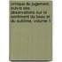 Critique Du Jugement: Suivie Des Observations Sur Le Sentiment Du Beau Et Du Sublime, Volume 1