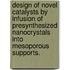 Design Of Novel Catalysts By Infusion Of Presynthesized Nanocrystals Into Mesoporous Supports.