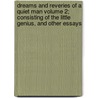 Dreams and Reveries of a Quiet Man Volume 2; Consisting of the Little Genius, and Other Essays door Theodore S. Fay