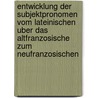 Entwicklung Der Subjektpronomen Vom Lateinischen Uber Das Altfranzosische Zum Neufranzosischen door Sandra Schmidt