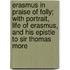 Erasmus in Praise of Folly; With Portrait, Life of Erasmus, and His Epistle to Sir Thomas More