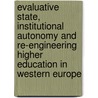 Evaluative State, Institutional Autonomy and Re-Engineering Higher Education in Western Europe door Guy Neave