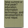 False Summit Or Final Peak? Education, Information Technology, And Development In Rural Nepal. by Robin Alexander Shields