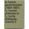 La France Parlementaire (1834-1851): Ï¿½Uvres Oratoires Et Ï¿½Crits Politiques, Volume 5 door Louis Ulbach