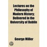Lectures On The Philosophy Of Modern History (Volume 1); Delivered In The University Of Dublin door George Müller