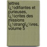 Lettres Ï¿½Difiantes Et Curieuses, Ï¿½Crites Des Missions Ï¿½Trangï¿½Res, Volume 5 door Jean-Baptiste Du Halde