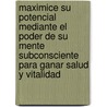 Maximice su Potencial Mediante el Poder de su Mente Subconsciente Para Ganar Salud y Vitalidad by Dr Joseph Murphy