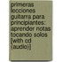Primeras Lecciones Guitarra Para Principiantes: Aprender Notas Tocando Solos [with Cd (audio)]