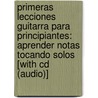 Primeras Lecciones Guitarra Para Principiantes: Aprender Notas Tocando Solos [with Cd (audio)] by William Bay