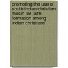 Promoting The Use Of South Indian Christian Music For Faith Formation Among Indian Christians. door Wilson George