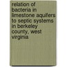Relation of Bacteria in Limestone Aquifers to Septic Systems in Berkeley County, West Virginia by United States Government