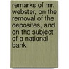 Remarks of Mr. Webster, on the Removal of the Deposites, and on the Subject of a National Bank by Daniel Webster