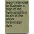 Report Intended to Illustrate a Map of the Hydrographical Basin of the Upper Mississippi River