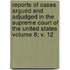 Reports of Cases Argued and Adjudged in the Supreme Court of the United States Volume 8; V. 12