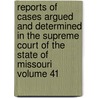 Reports of Cases Argued and Determined in the Supreme Court of the State of Missouri Volume 41 door Missouri Supreme Court